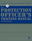 The Protection Officer Training Manual, IFPO Staff, 0750674563