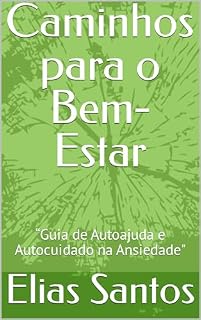 Livro Caminhos para o Bem-Estar: “Guia de Autoajuda e Autocuidado na Ansiedade"