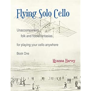 Flying Solo Cello, Unaccompanied Folk and Fiddle Fantasias for Playing Your Cello Anywhere, Book One
