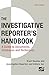 Investigative Reporter's Handbook: A Guide to Documents, Databases, and Techniques