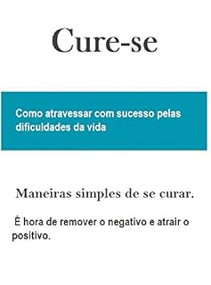 Livro Cure-se: Como atravessar com sucesso pelas dificuldades da vida