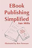 EBook Publishing Simplified: 5 simple ways to publish an eBook and a step-by-step guide to publishing with Amazon by Ian Hills