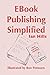 EBook Publishing Simplified: 5 simple ways to publish an eBook and a step-by-step guide to publishing with Amazon by Ian Hills