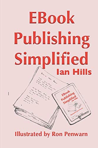EBook Publishing Simplified: 5 simple ways to publish an eBook and a step-by-step guide to publishing with Amazon by Ian Hills