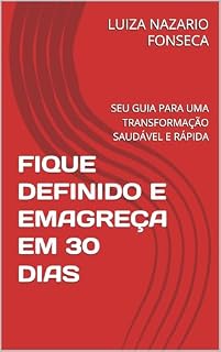 Livro FIQUE DEFINIDO E EMAGREÇA EM 30 DIAS: SEU GUIA PARA UMA TRANSFORMAÇÃO SAUDÁVEL E RÁPIDA