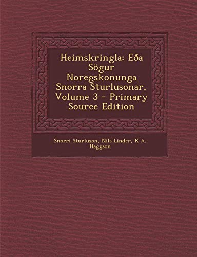 Heimskringla: Eða Sögur Noregskonunga Snorra Sturlusonar, Volume 3 (Icelandic Edition) by Snorri Sturluson, Nils Linder, K A. Haggson