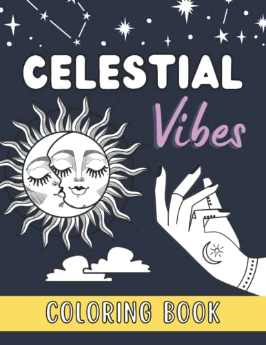 Celestial Vibes Coloring Book: Easy Coloring Pages Featuring Sun, Moon, Stars, Crystals And Much More (Color Your Celestial Vibes)