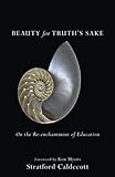 Beauty for Truth's Sake: On the Re-enchantment of Education by Stratford Caldecott, Ken Myers