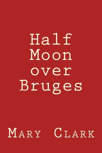 Half Moon over Bruges: Europe 2013 by Ms. Mary Clark