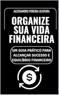 Livro Organize Sua Vida Financeira: Um Guia Prático para Alcançar Sucesso e Equilíbrio Financeiro