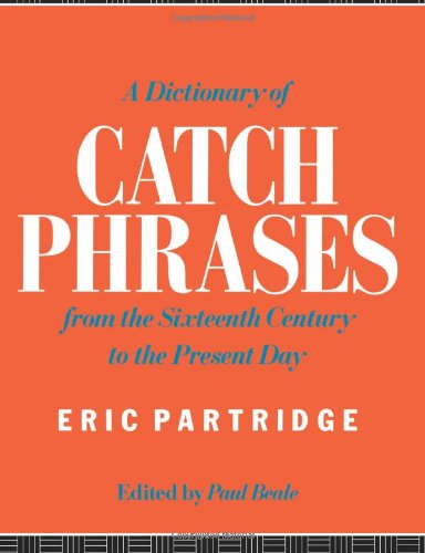 A Dictionary of Catch Phrases