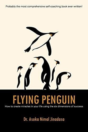 Flying Penguin: How to Create Miracles in Your Life Using the Six Dimensions of Success Paperback – 16 Sept. 2015