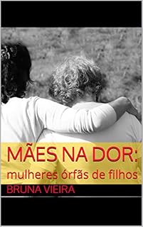 Livro Mães na dor:: mulheres órfãs de filhos