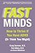 Fast Minds: How to Thrive If You Have ADHD (Or Think You Might)