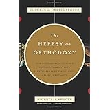 The Heresy of Orthodoxy: How Contemporary Culture's Fascination with Diversity Has Reshaped Our Understanding of Early Christ