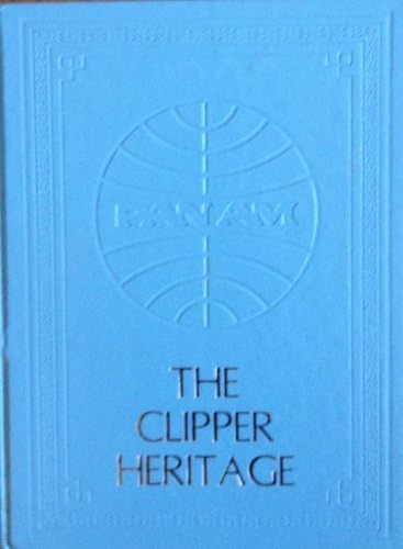 The Clipper Heritage Pan Am (Pan American World Airways) Hardcover – 1984