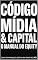 Livro CÓDIGO, MÍDIA & CAPITAL: O Manual do Equity: Como Criar Riqueza Legítima em Tempo Recorde