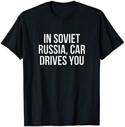 In Soviet Russia Car Drives You Funny T-Shirt