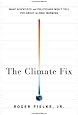 The Climate Fix: What Scientists and Politicians Wont Tell You About Global Warming