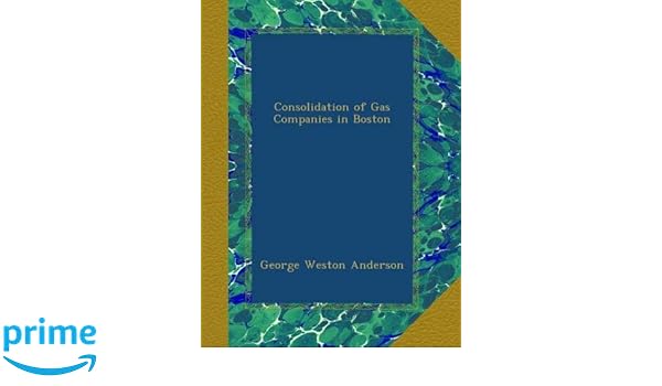 Consolidation Of Gas Companies In Boston George Weston - 