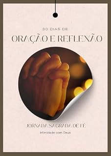 30 DIAS DE ORAÇÃO E REFLEXÃO: JORNADA SAGRADA DE FÉ