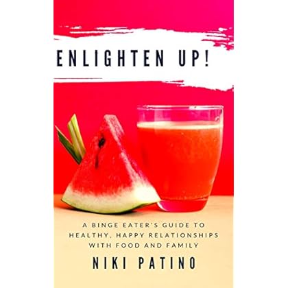 EnLighten Up!: A Binge Eater�s Guide to Healthy, Happy Relationships with Food and Family
