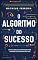 Livro O Algoritmo do Sucesso: Como a ciência da computação pode turbinar sua carreira e sua vida