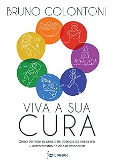 Livro Viva a sua cura: Como derrotar as principais doenças da nossa era — antes mesmo de elas acontecerem