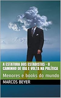 Livro A ESTATURA DOS ESTADISTAS  -  O caminho de ida e volta na política: Menores e books do mundo