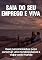 Livro Saia do seu emprego e viva!: Guia para iniciantes para construir uma renda passiva e viajar pelo mundo