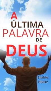 Livro A última Palavra de Deus!: A última palavra Final quem dá é Deus!