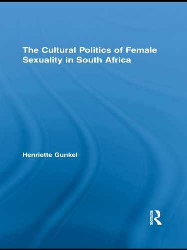 Download The Cultural Politics of Female Sexuality in South Africa (Routledge Research in Gender and Society)