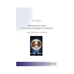 Archéologie de l'image et des moyens techniques de la produire
