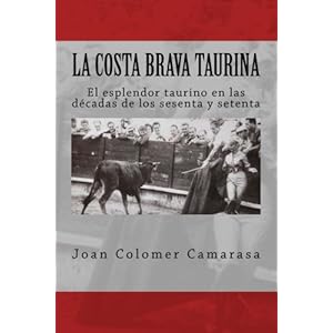 la costa brava taurina: el esplendor taurino en las décadas de los sesenta y setenta (Spanish Edition)