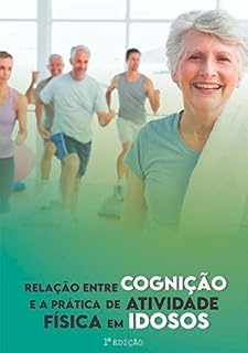 Livro A Relação Da Cognição Dos Idosos Com A Prática Da Atividade Física