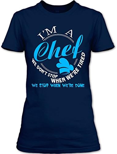 I'm A Chef We Don't Stop When We're Tired T Shirt, We Stop When We're Done T Shirt Womens (L,Navy)