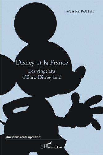 Disney et la France: Les vingt ans d'Euro Disneyland (Questions contemporaines) (French Edition) by Sébastien Roffat