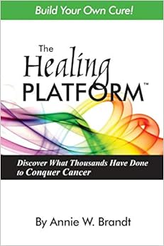 The Healing Platform: Build Your Own Cure!, by Annie Brandt
