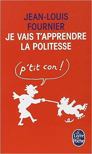 Je vais t'apprendre la politesse..., by Jean-Louis Fournier