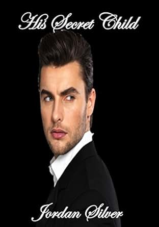 His Secret Child - Kindle edition by Jordan Silver. Contemporary