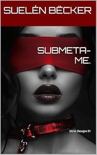Livro SUBMETA-ME.: Série: Desejos 01