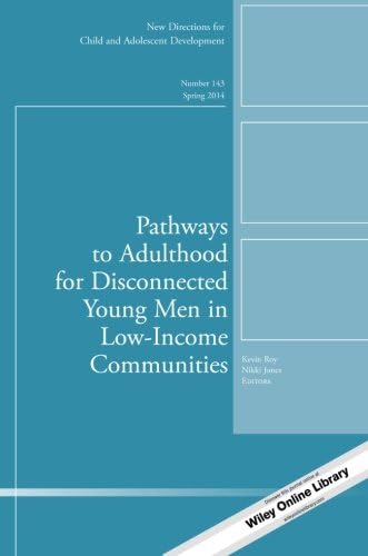 Pathways to Adulthood for Disconnected Young Men in Low-Income Communities: New Directions for Child and Adolescent Development, Number 143 (J-B CAD Single Issue Child &amp; Adolescent Development)