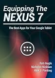Equipping The Nexus 7: The Best Apps for Your Google Tablet (Mastering Nexus 7 Book 2)