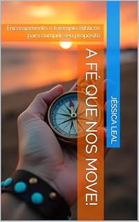 Livro A fé que nos move!: Encorajamento e Exemplos Bíblicos para cumprir seu propósito!
