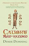 Caught Red-Handed: Book 5, Servant of the Crown Mysteries by Denise Domning