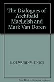 The Dialogues of Archibald MacLeish and Mark Van Doren