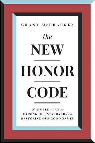 The New Honor Code A Simple Plan For Raising Our Standards And Restoring Our Good Names Mccracken Grant 9781982154646 Amazon Com Books
