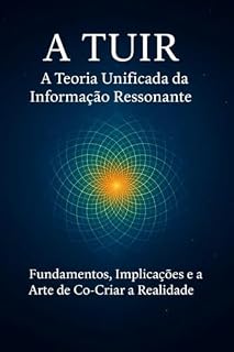 Livro A TUIR: A Teoria Unificada da Informação Ressonante.