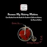 Because My History Matters: Case Studies from the Studio for Southern California History by Sharon Sekhon
