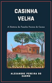 Livro Casinha Velha: A História da Família Pereira do Carmo